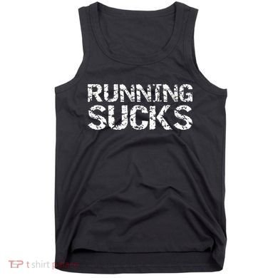 Funny Run Workout Gift For Runners Running Sucks Tank Top