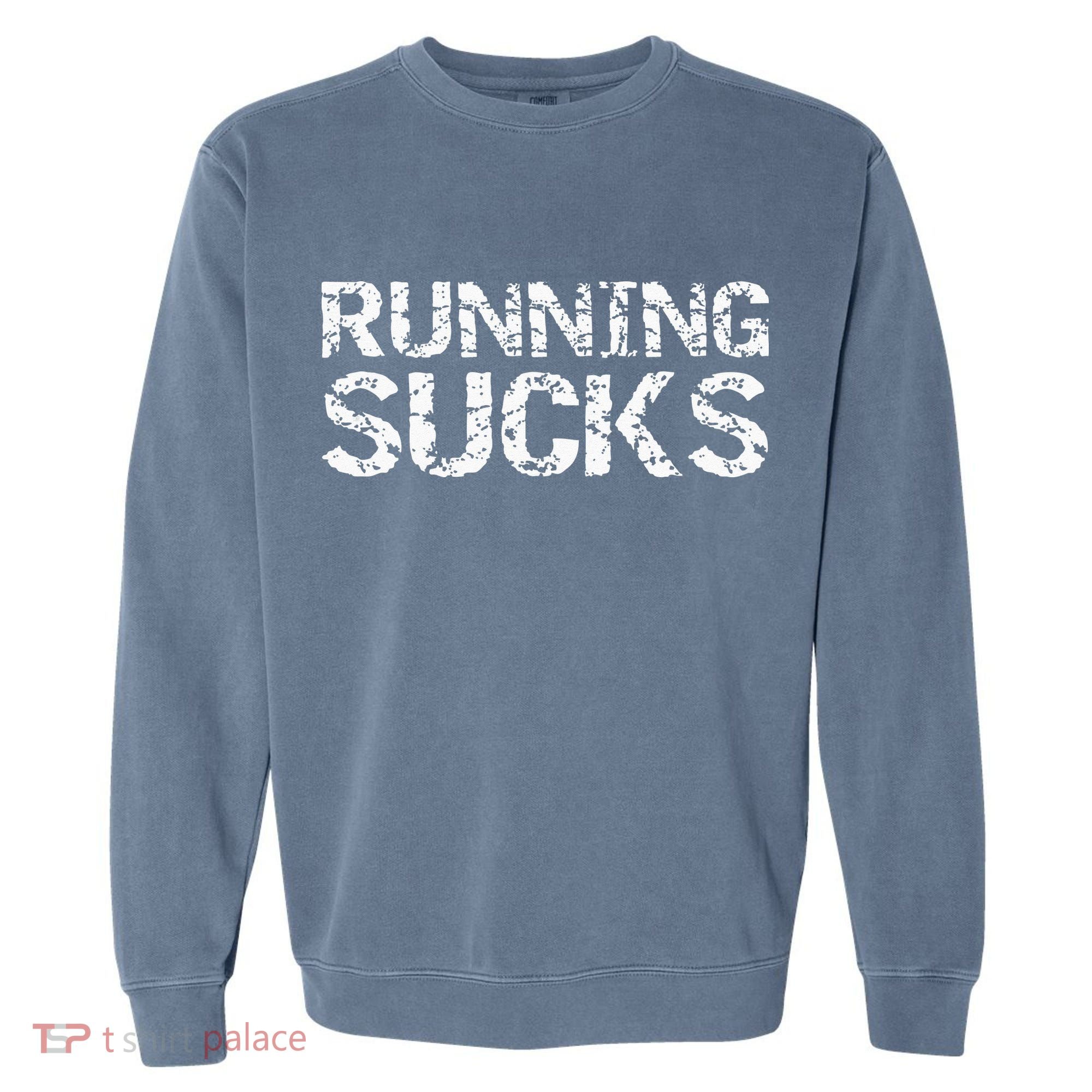 Funny Run Workout Gift For Runners Running Sucks Garment-Dyed Sweatshirt