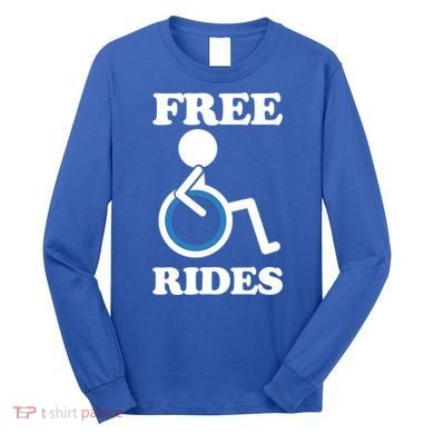Free Rides Wheelchair Gift Long Sleeve Shirt