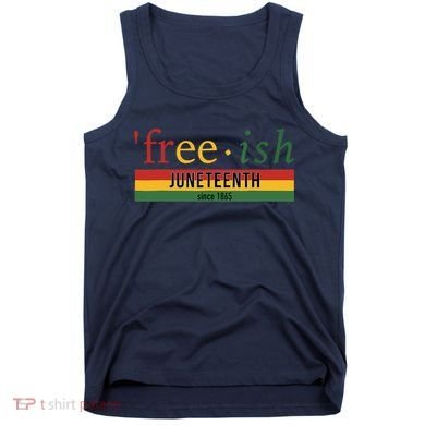 Freeish Since 1865 Juneteenth Black Freedom 1865 Tank Top