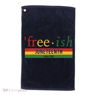 Freeish Since 1865 Juneteenth Black Freedom 1865 Golf Towel