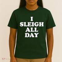 Funny Sleigh All Day Shirt,I Sleigh All Day Top,I Sleigh All Day Funny T-Shirt thumb 4