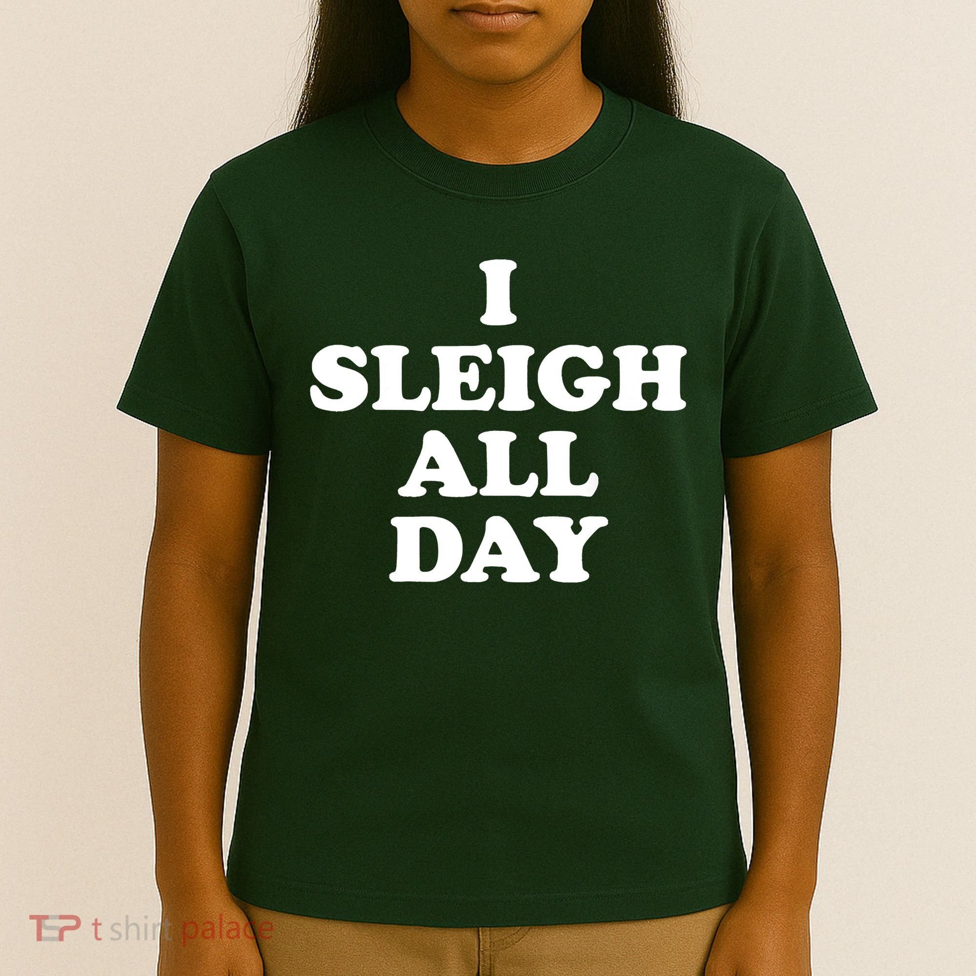Funny Sleigh All Day Shirt,I Sleigh All Day Top,I Sleigh All Day Funny T-Shirt