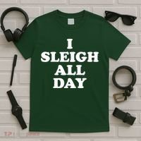 Funny Sleigh All Day Shirt,I Sleigh All Day Top,I Sleigh All Day Funny T-Shirt thumb 5