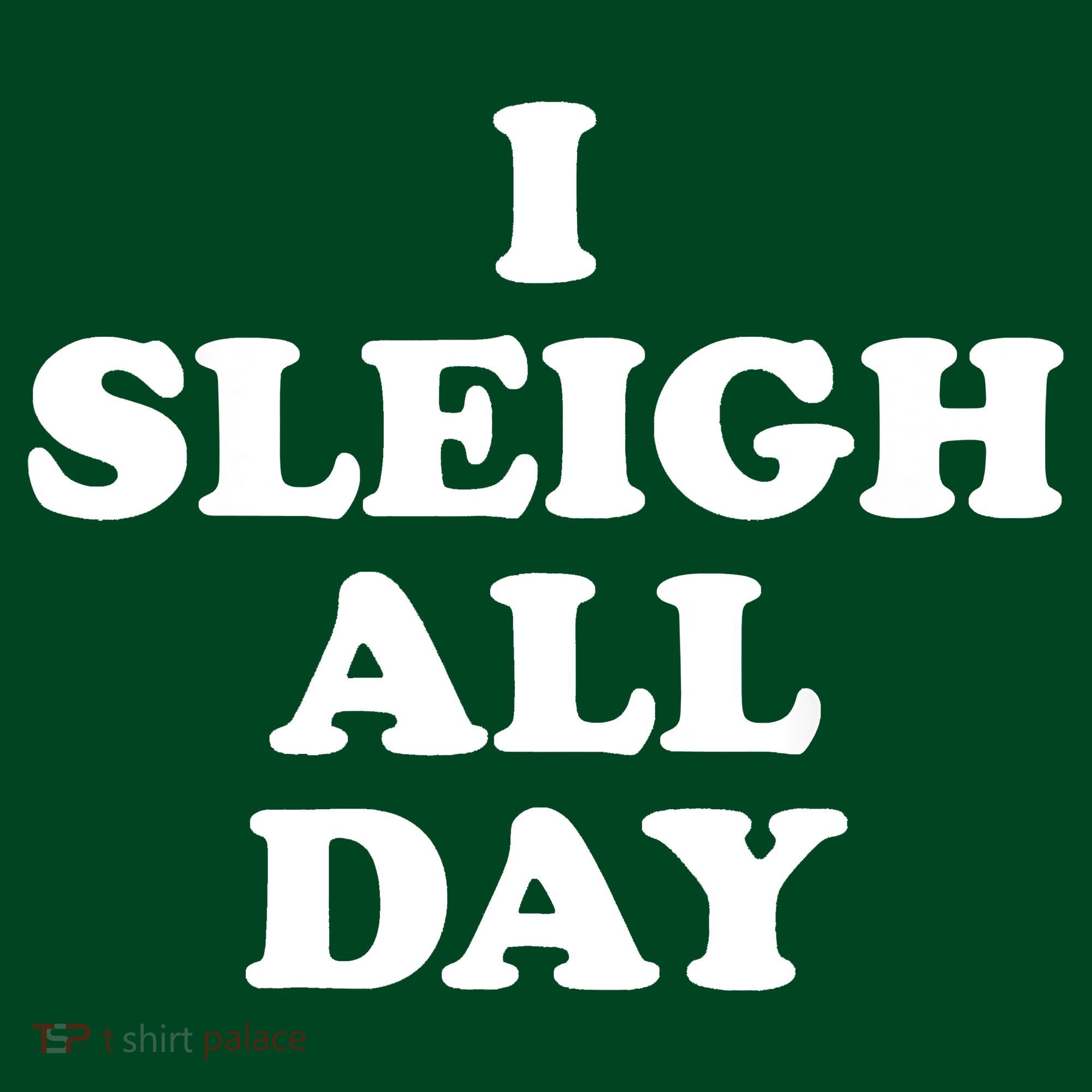 Funny Sleigh All Day Shirt,I Sleigh All Day Top,I Sleigh All Day Funny Mousepad