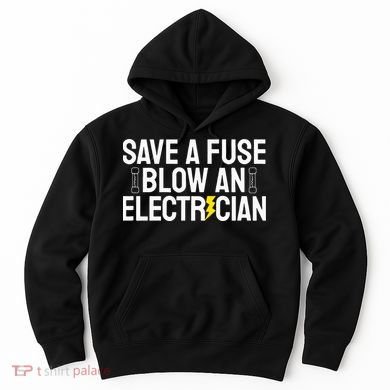 Funny Save A Fuse Blow An Electrician Hoodie
