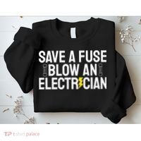 Funny Save A Fuse Blow An Electrician Sweatshirt thumb 2