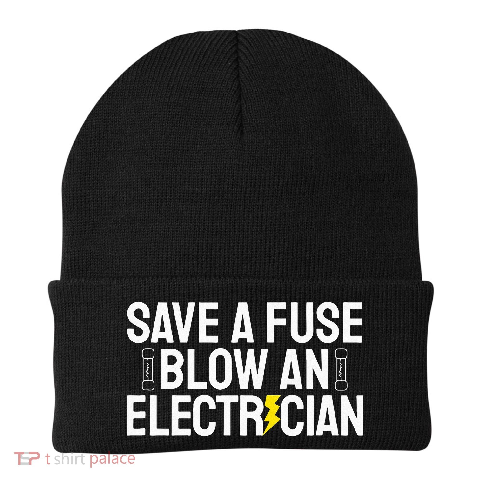 Funny Save A Fuse Blow An Electrician Beanie