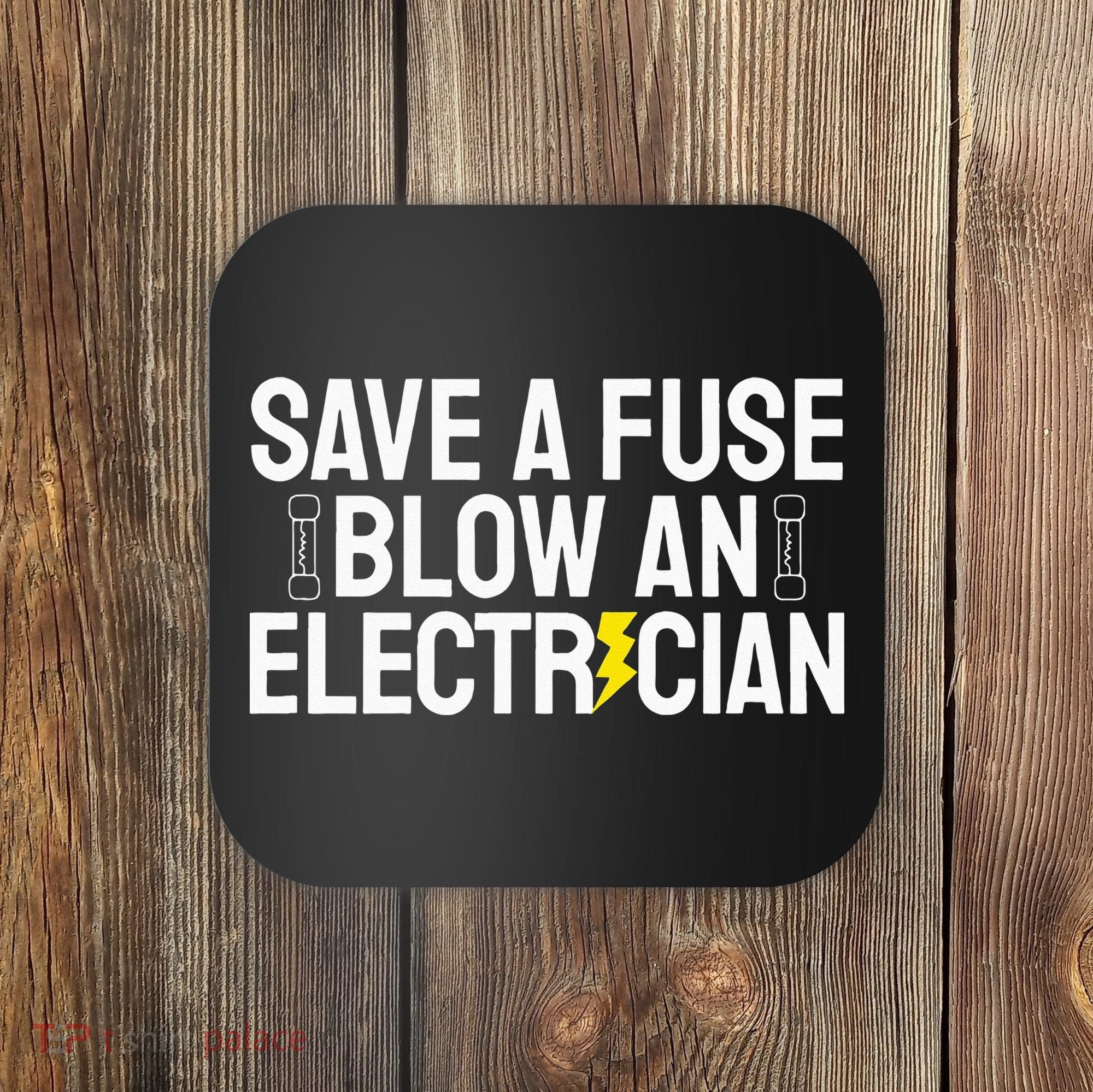 Funny Save A Fuse Blow An Electrician Coaster