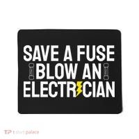 Funny Save A Fuse Blow An Electrician Mousepad thumb 0
