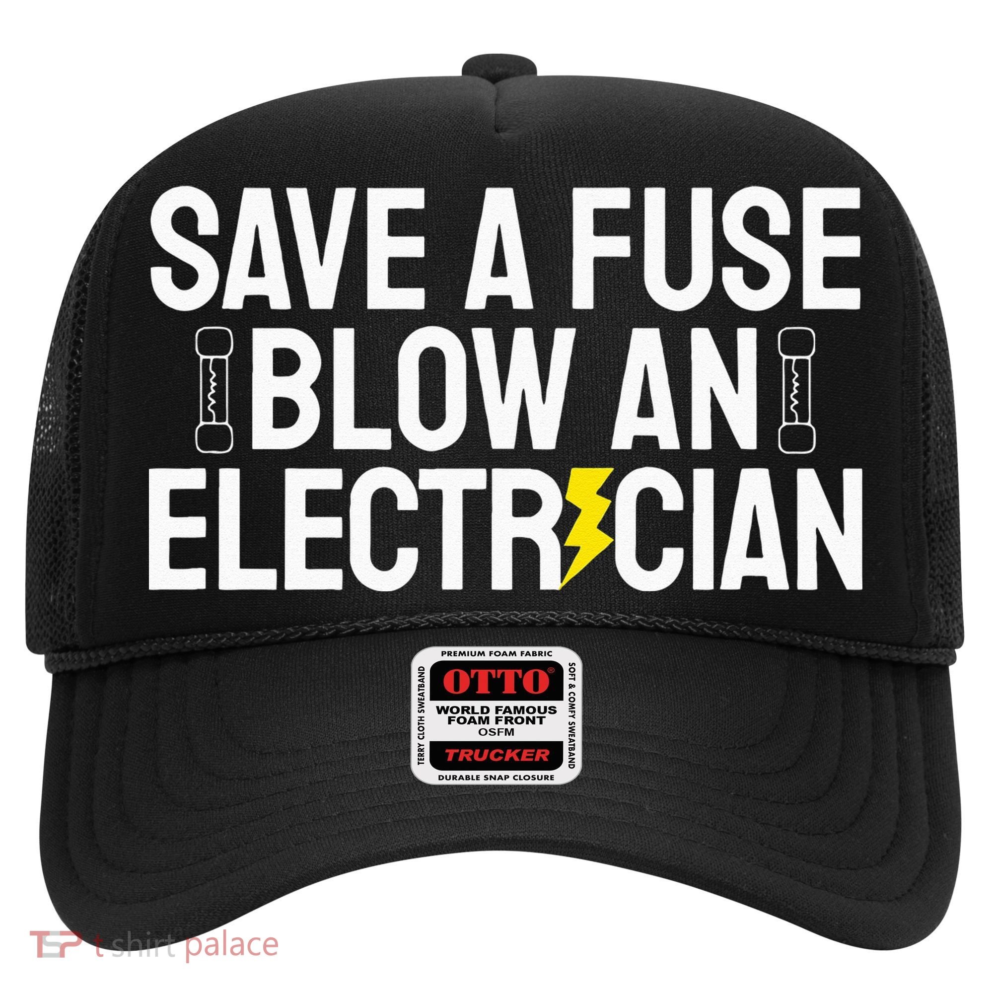 Funny Save A Fuse Blow An Electrician Hat