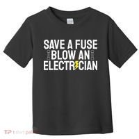 Funny Save A Fuse Blow An Electrician Toddler T-Shirt thumb 0
