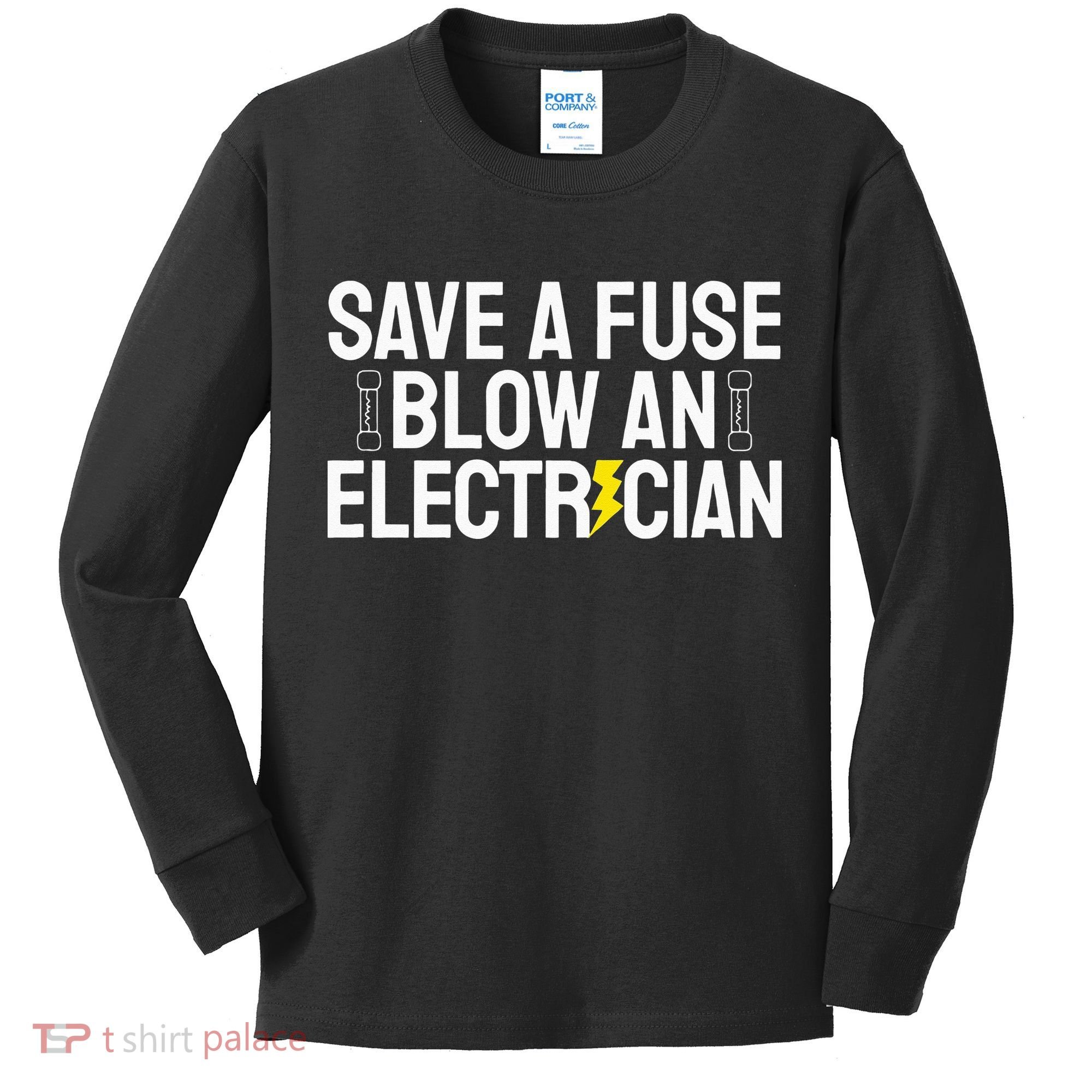 Funny Save A Fuse Blow An Electrician Kids Long Sleeve Shirt