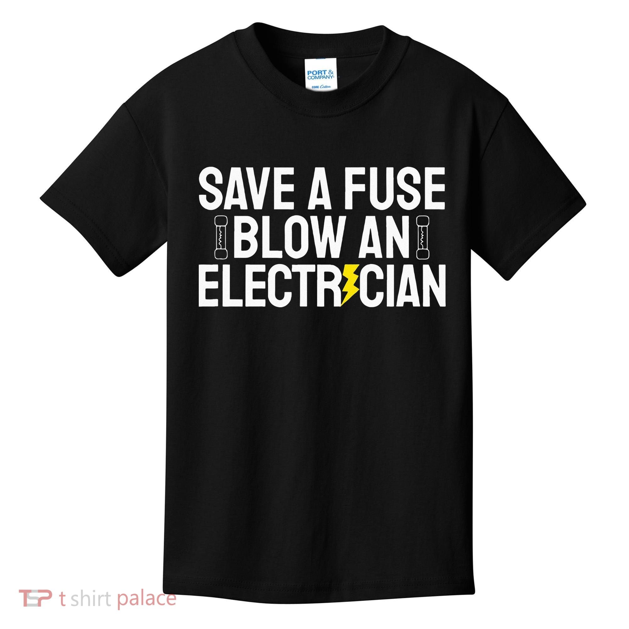Funny Save A Fuse Blow An Electrician Kids T-Shirt