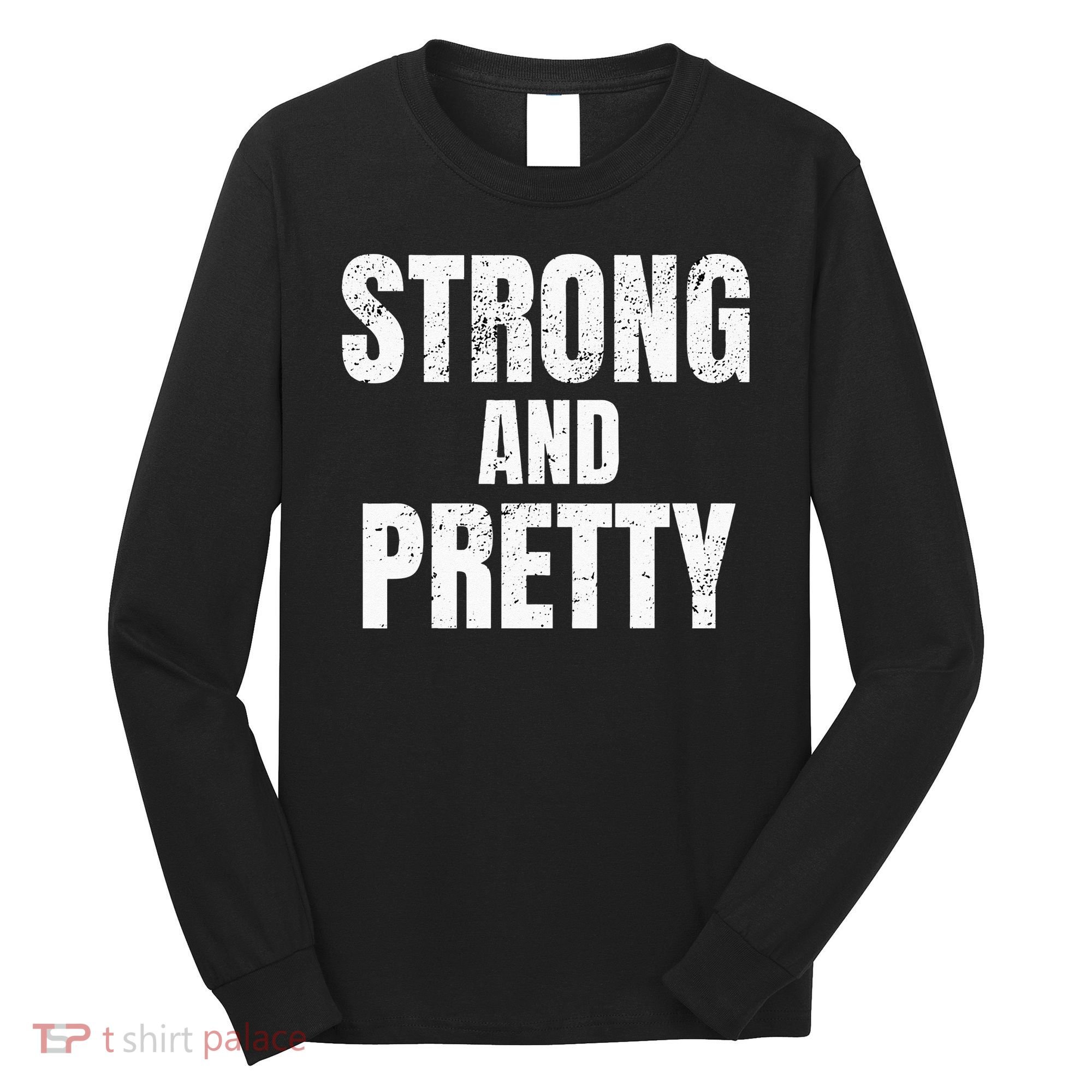 Funny Strong And Pretty Strongman Fitness Gym Gift Long Sleeve Shirt