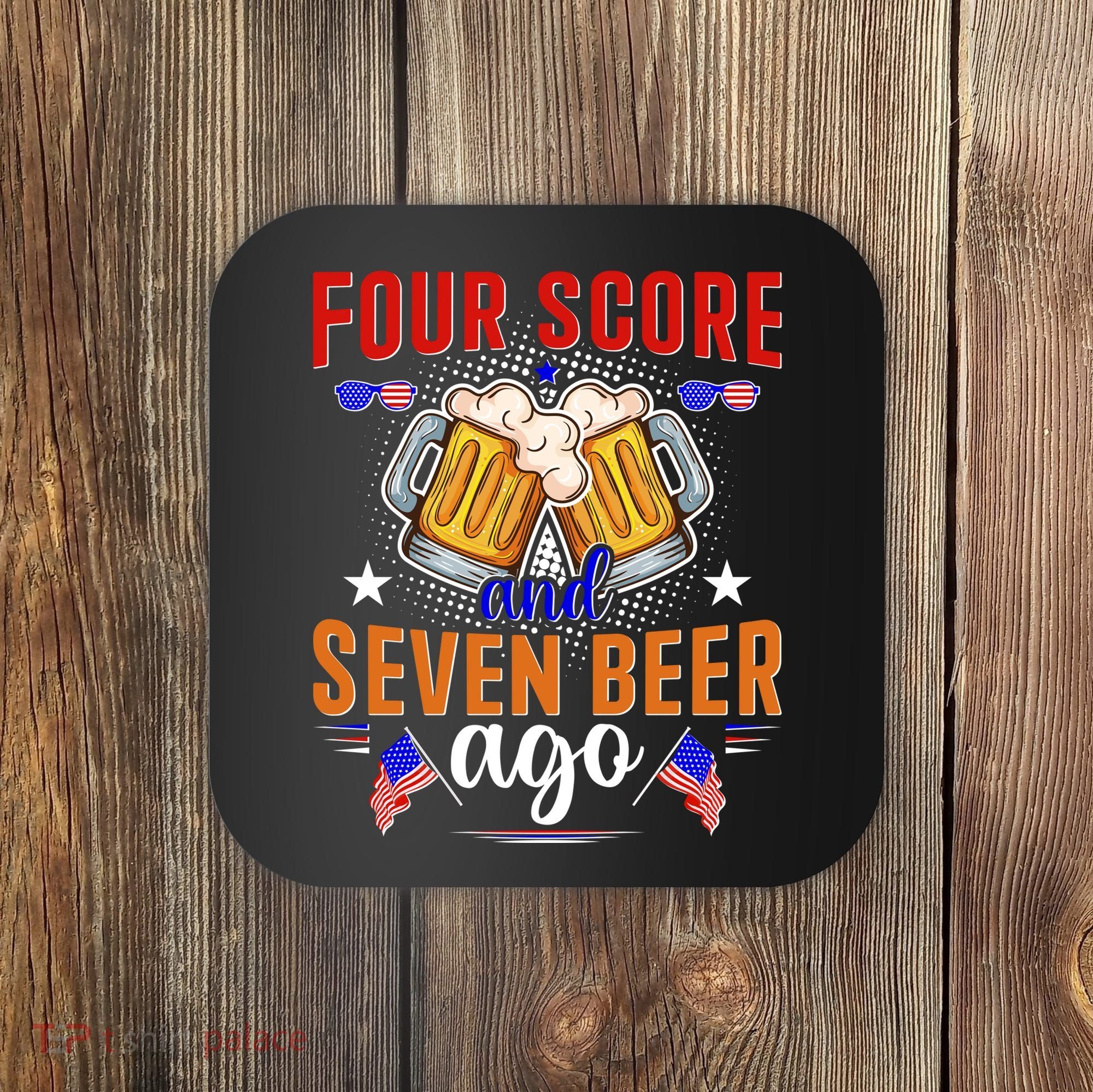 Four Score And Seven Beer Ago 4th Of July Coaster