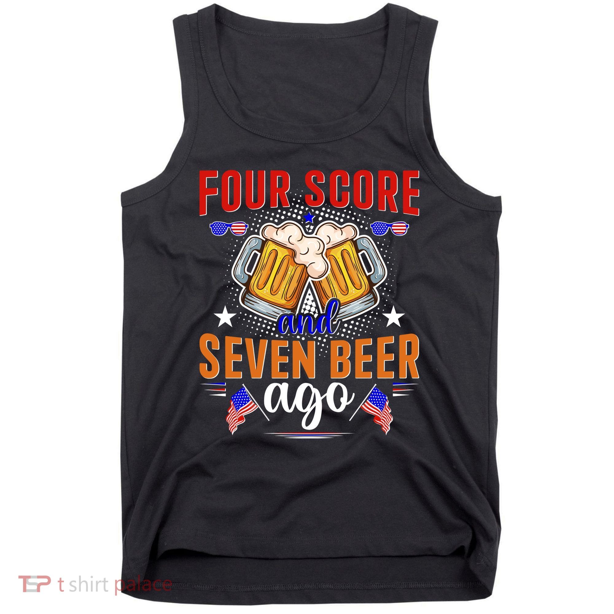 Four Score And Seven Beer Ago 4th Of July Tank Top