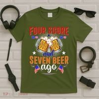 Four Score And Seven Beer Ago 4th Of July T-Shirt thumb 5