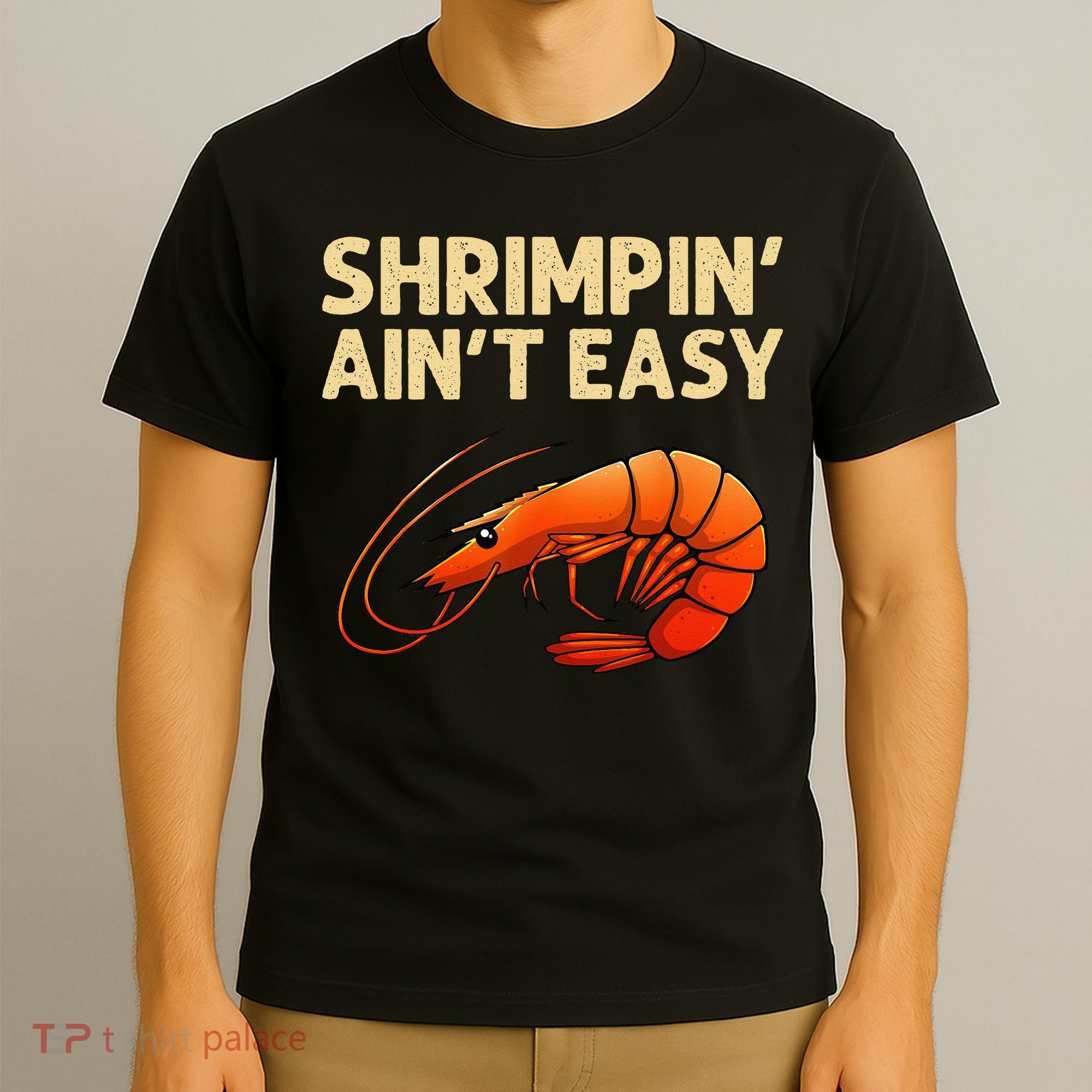 Funny Shrimpin' Ain't Easy Shrimp Gift Cool Fishing Fisher T-Shirt