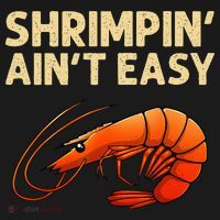 Funny Shrimpin' Ain't Easy Shrimp Gift Cool Fishing Fisher T-Shirt thumb 7