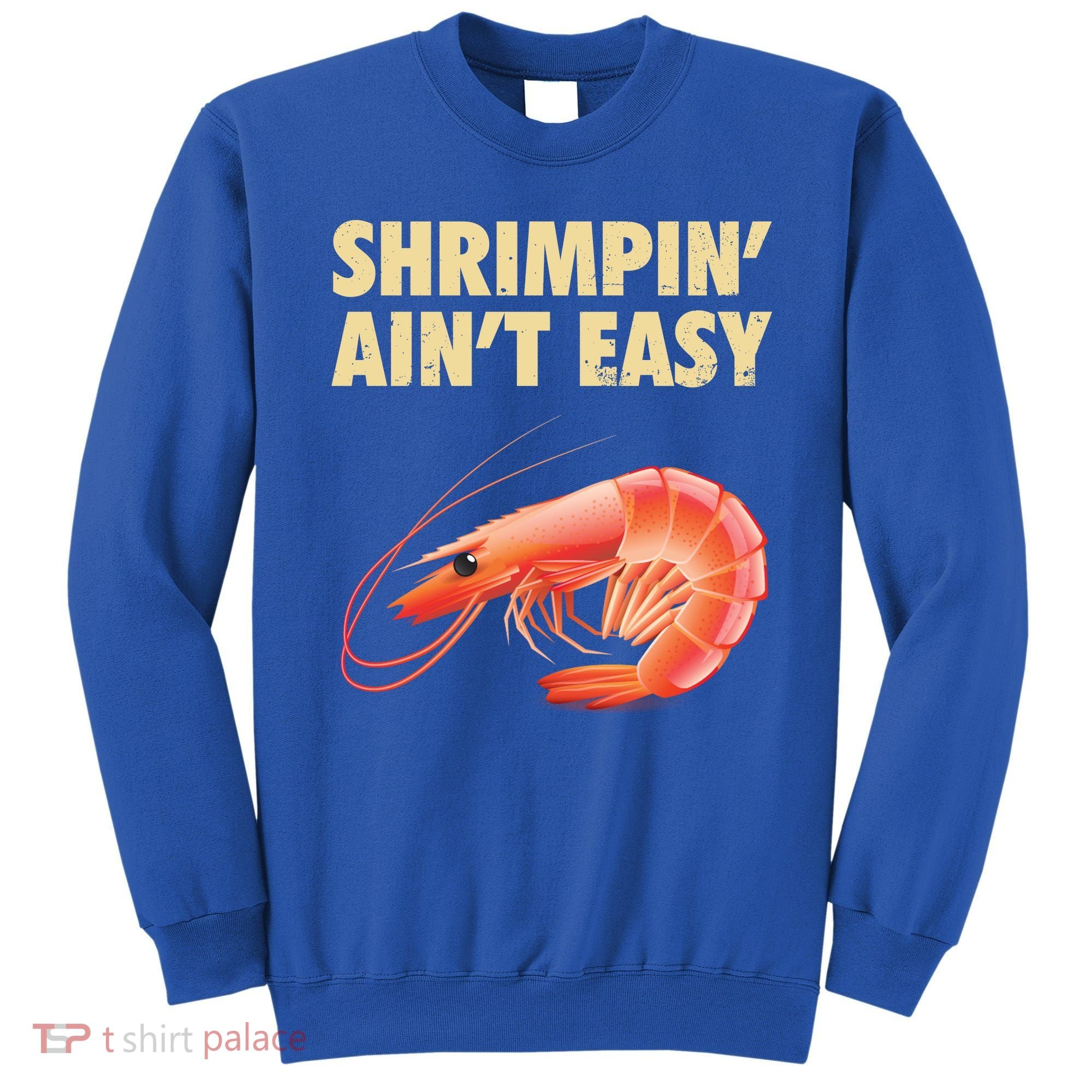 Funny Shrimpin Aint Easy Shrimp Gift Cool Fishing Fisher Sweatshirt