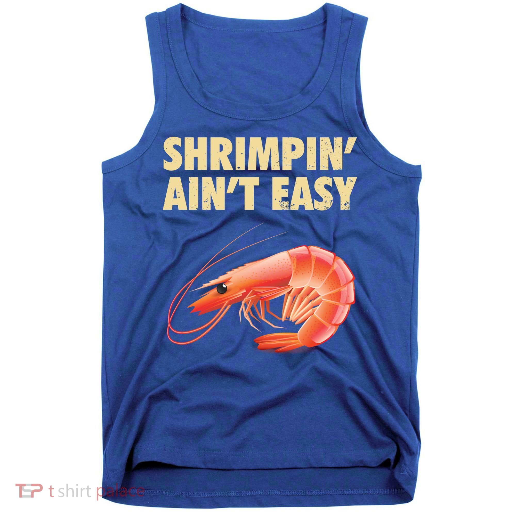 Funny Shrimpin Aint Easy Shrimp Gift Cool Fishing Fisher Tank Top