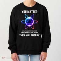 Funny Science Atom Science You Matter Energy Science Pun Women's Sweatshirt thumb 0