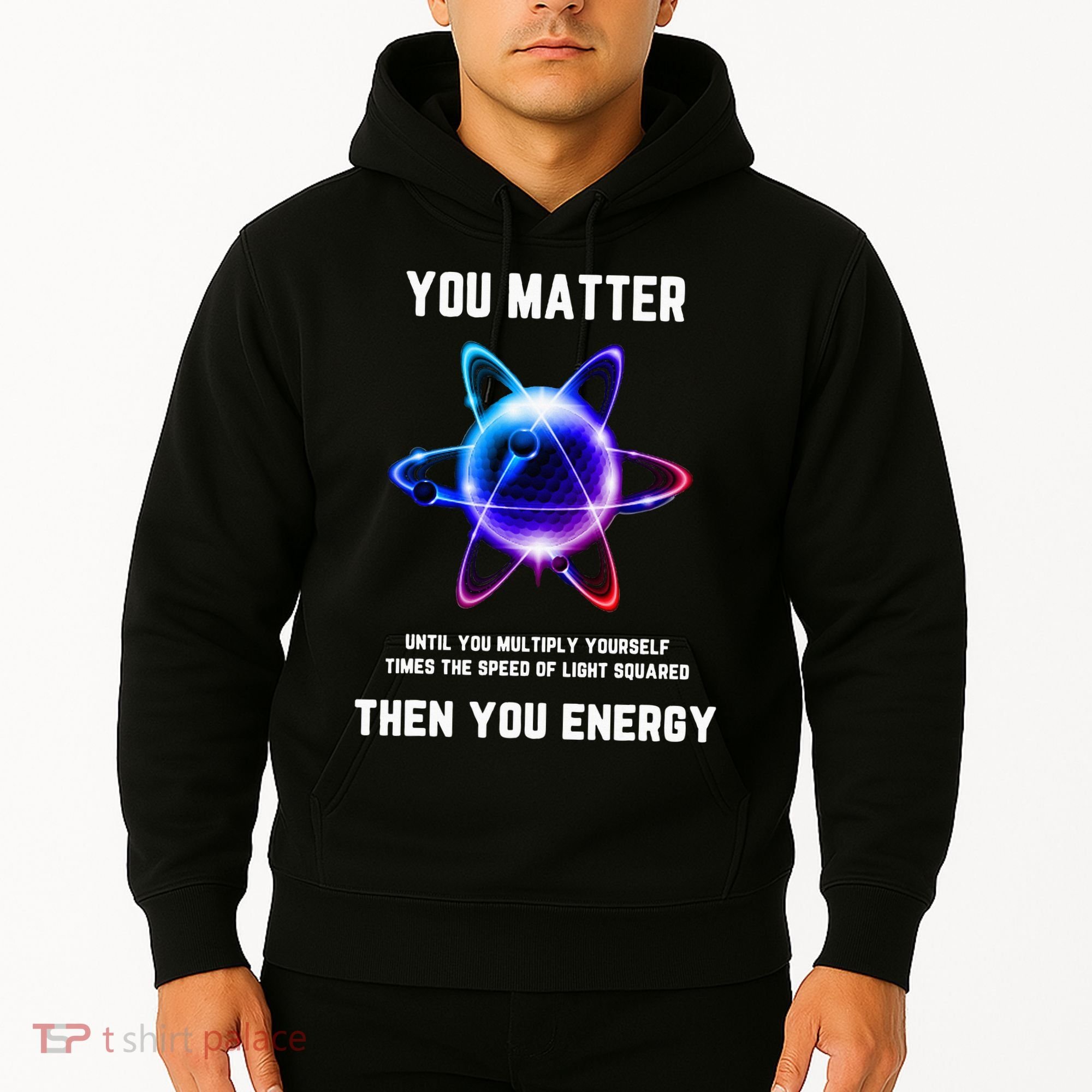 Funny Science Atom Science You Matter Energy Science Pun Hoodie