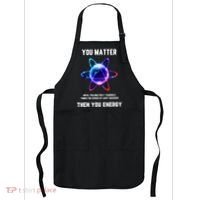 Funny Science Atom Science You Matter Energy Science Pun Apron thumb 0