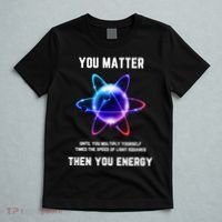 Funny Science Atom Science You Matter Energy Science Pun T-Shirt thumb 5