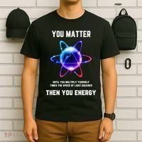 Funny Science Atom Science You Matter Energy Science Pun T-Shirt thumb 6