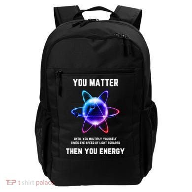 Funny Science Atom Science You Matter Energy Science Pun Backpack