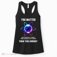 Funny Science Atom Science You Matter Energy Science Pun Women's Tank Top thumb 0