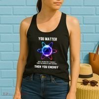 Funny Science Atom Science You Matter Energy Science Pun Women's Tank Top thumb 2