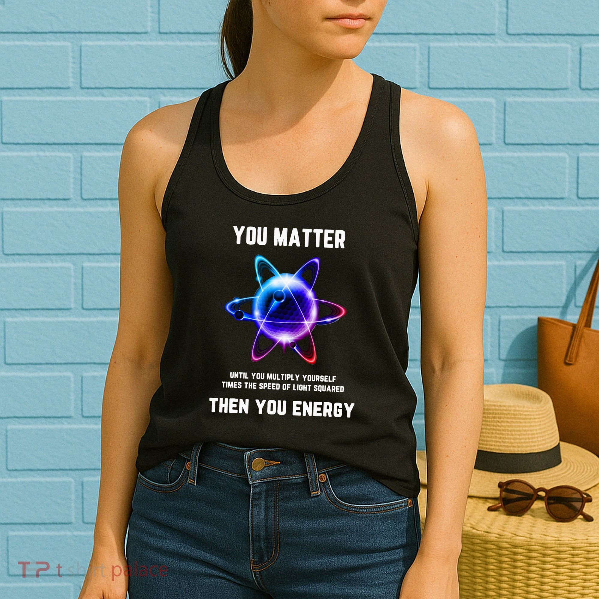 Funny Science Atom Science You Matter Energy Science Pun Women's Tank Top