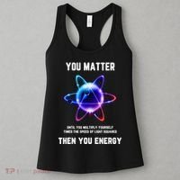 Funny Science Atom Science You Matter Energy Science Pun Women's Tank Top thumb 3