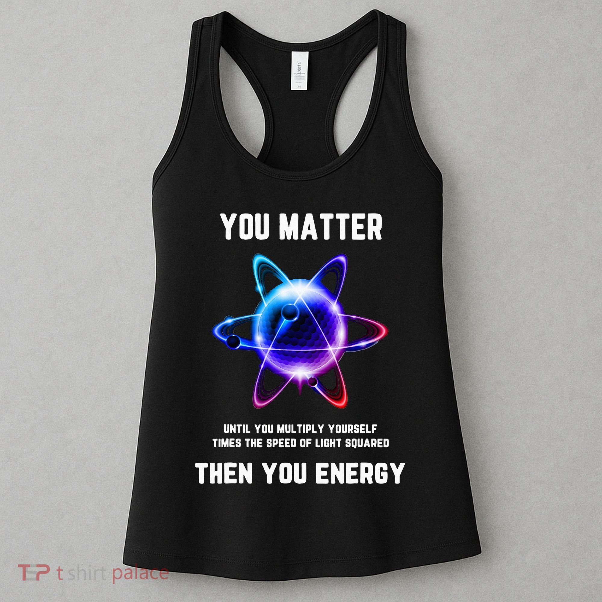 Funny Science Atom Science You Matter Energy Science Pun Women's Tank Top