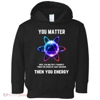 Funny Science Atom Science You Matter Energy Science Pun Toddler Hoodie thumb 0