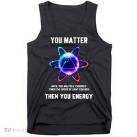 Funny Science Atom Science You Matter Energy Science Pun Tank Top thumb 0