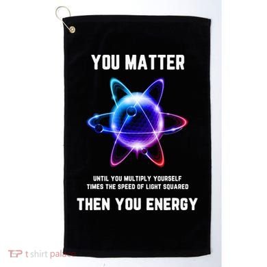 Funny Science Atom Science You Matter Energy Science Pun Golf Towel