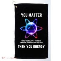 Funny Science Atom Science You Matter Energy Science Pun Golf Towel thumb 0