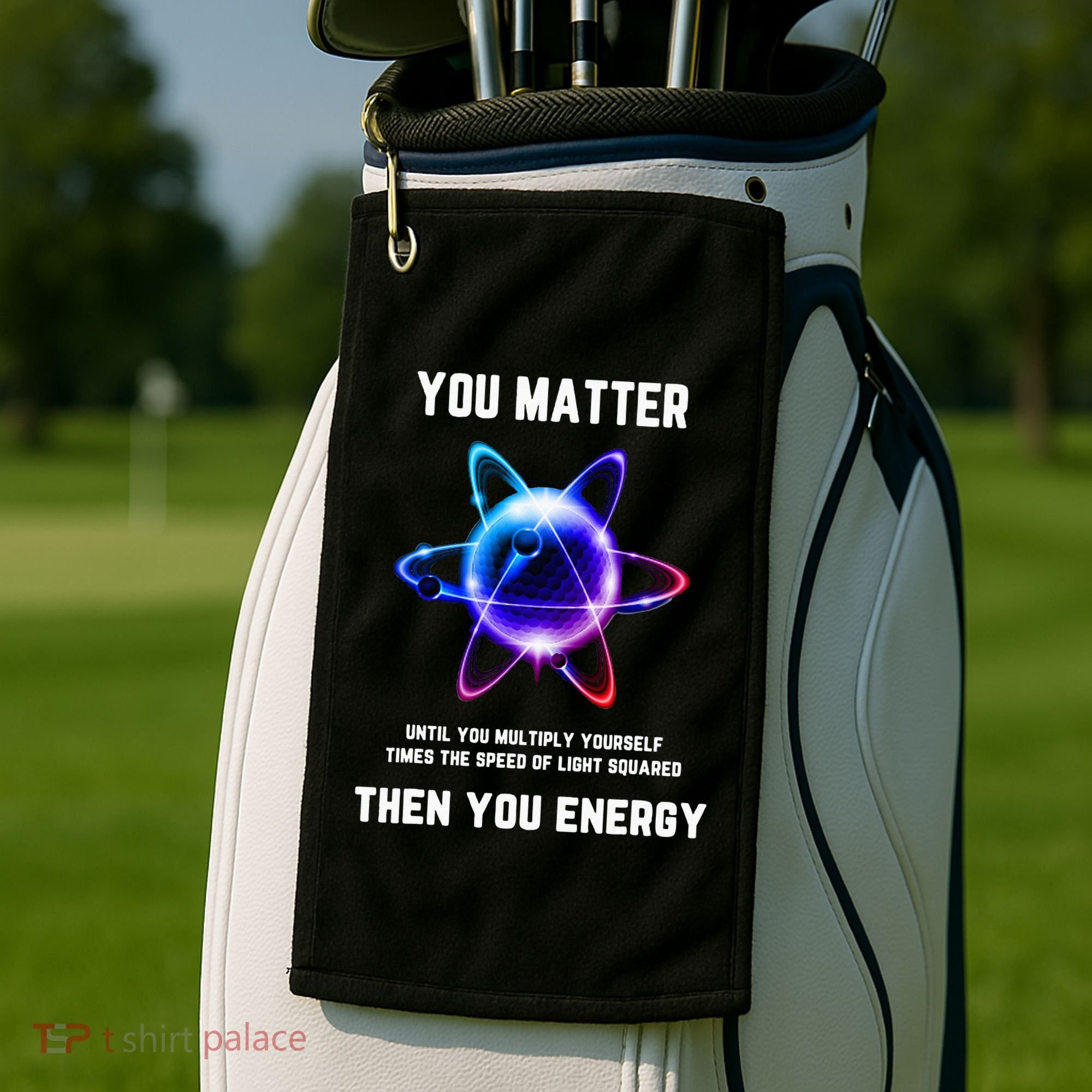 Funny Science Atom Science You Matter Energy Science Pun Golf Towel