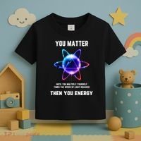Funny Science Atom Science You Matter Energy Science Pun Toddler T-Shirt thumb 3