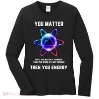Funny Science Atom Science You Matter Energy Science Pun Women's Long Sleeve Shirt thumb 0