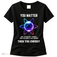Funny Science Atom Science You Matter Energy Science Pun Women's T-Shirt thumb 0