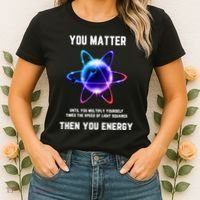 Funny Science Atom Science You Matter Energy Science Pun Women's T-Shirt thumb 2