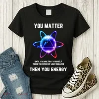 Funny Science Atom Science You Matter Energy Science Pun Women's T-Shirt thumb 3