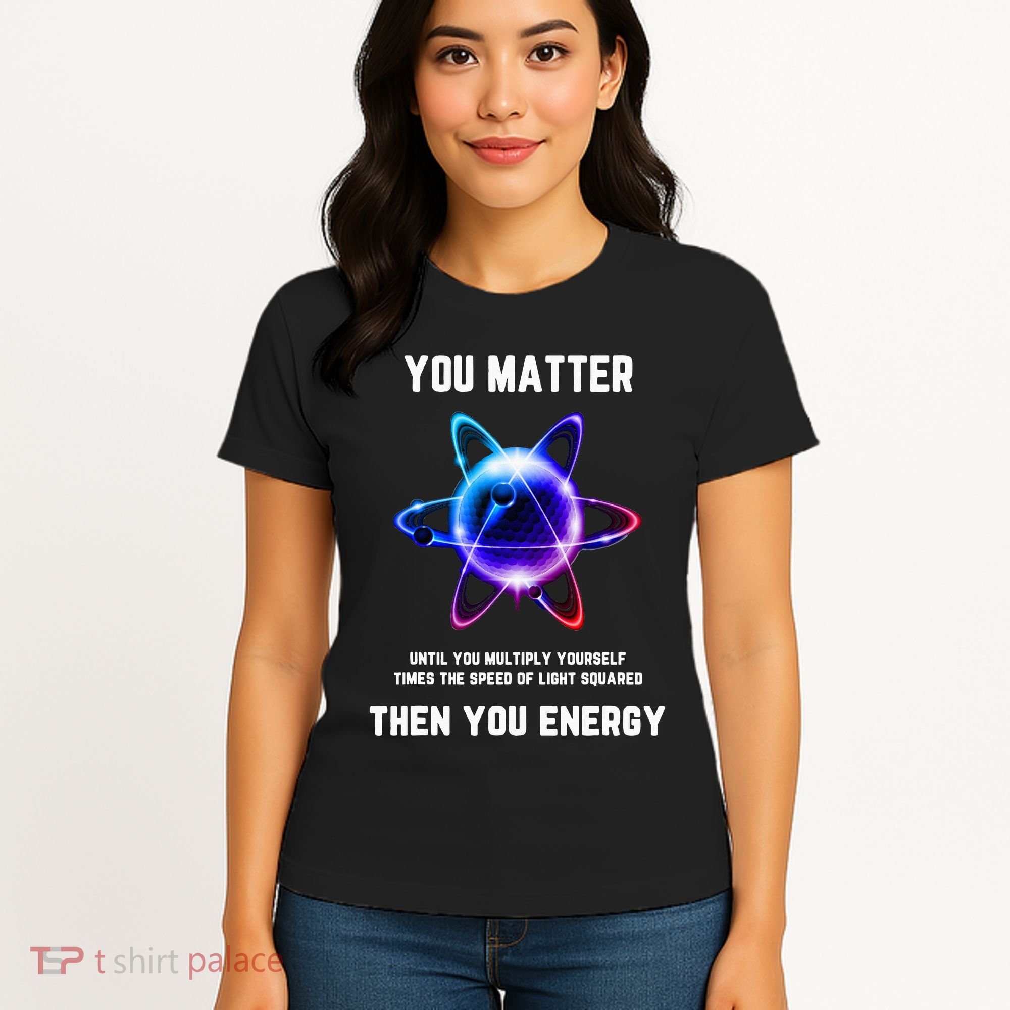 Funny Science Atom Science You Matter Energy Science Pun Women's T-Shirt