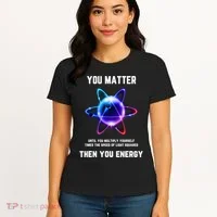 Funny Science Atom Science You Matter Energy Science Pun Women's T-Shirt thumb 4