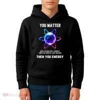 Funny Science Atom Science You Matter Energy Science Pun Kids Hoodie thumb 4